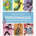 Créer des personnages: Pour illustrateurs, character designers et animateurs 3D